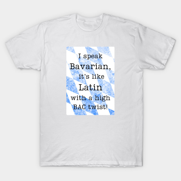 "I speak Bavarian, it's like Latin with a high BAC twist!" by baseCompass